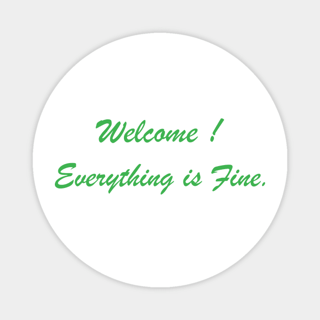 Welcome Everything Is Fine Magnet by rjstyle7